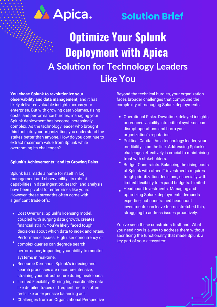 Product briefs, technical briefs, data sheets of Apica & its capabilities 2 Apica Splunk